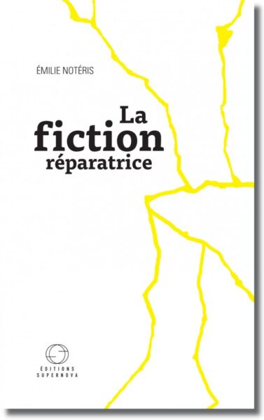 La Fiction Réparatrice d’Émilie Notéris
