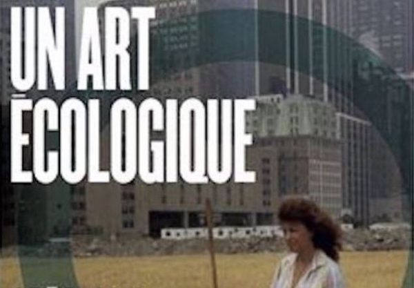 Parution de l’ouvrage « un Art écologique, Création Plasticienne et Anthropocène » de Paul Ardenne